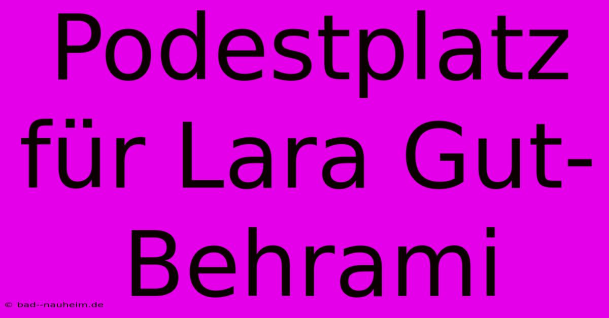 Podestplatz Für Lara Gut-Behrami