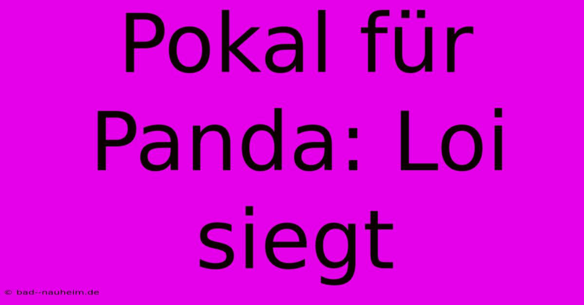 Pokal Für Panda: Loi Siegt