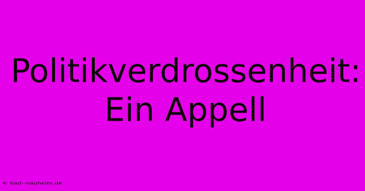 Politikverdrossenheit: Ein Appell