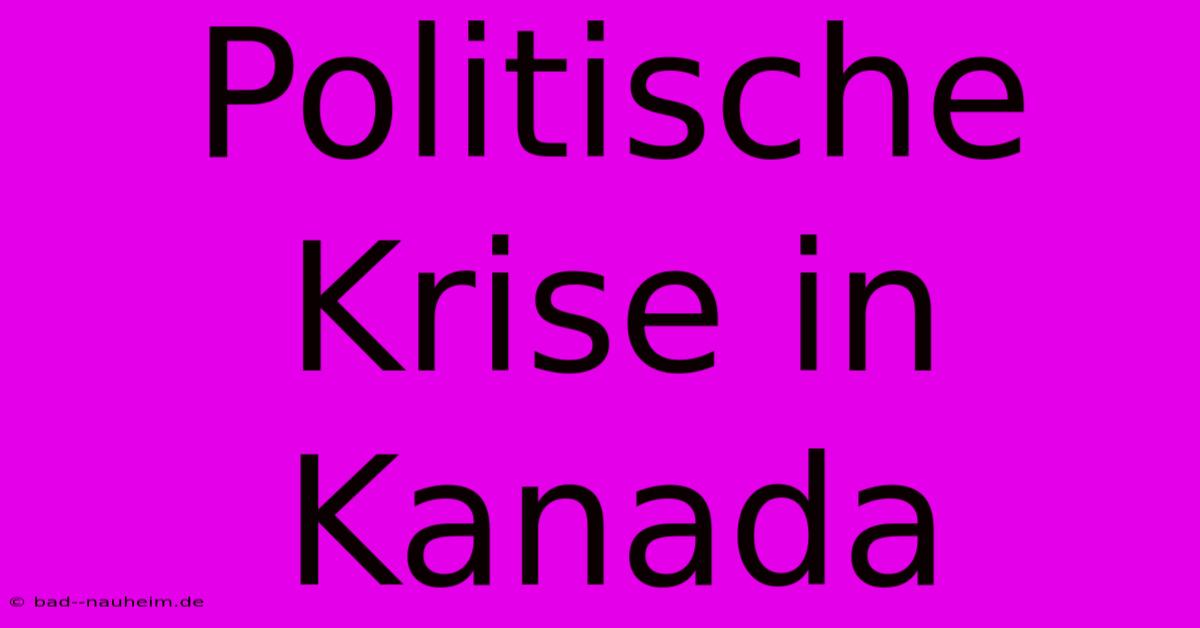 Politische Krise In Kanada