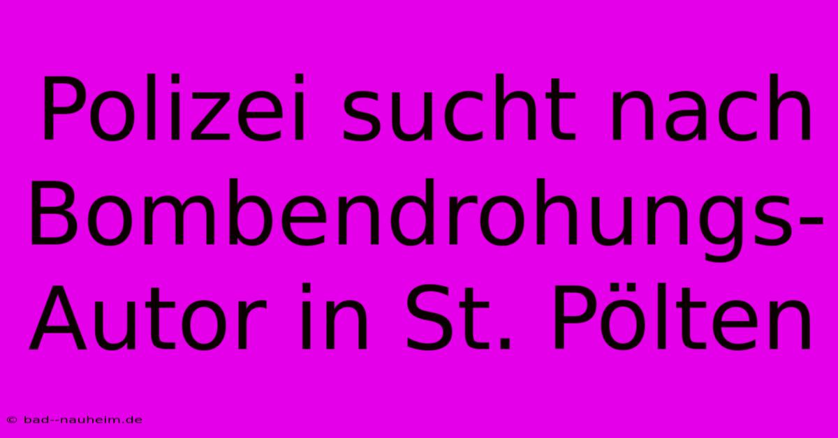 Polizei Sucht Nach Bombendrohungs-Autor In St. Pölten