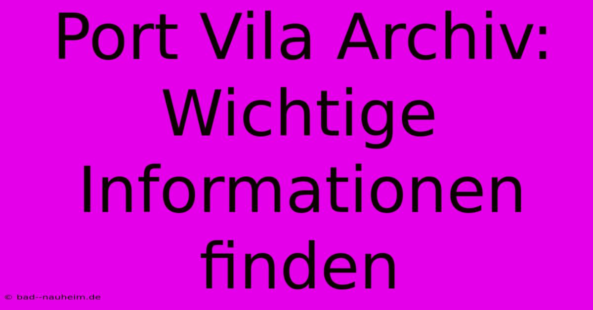 Port Vila Archiv:  Wichtige Informationen Finden