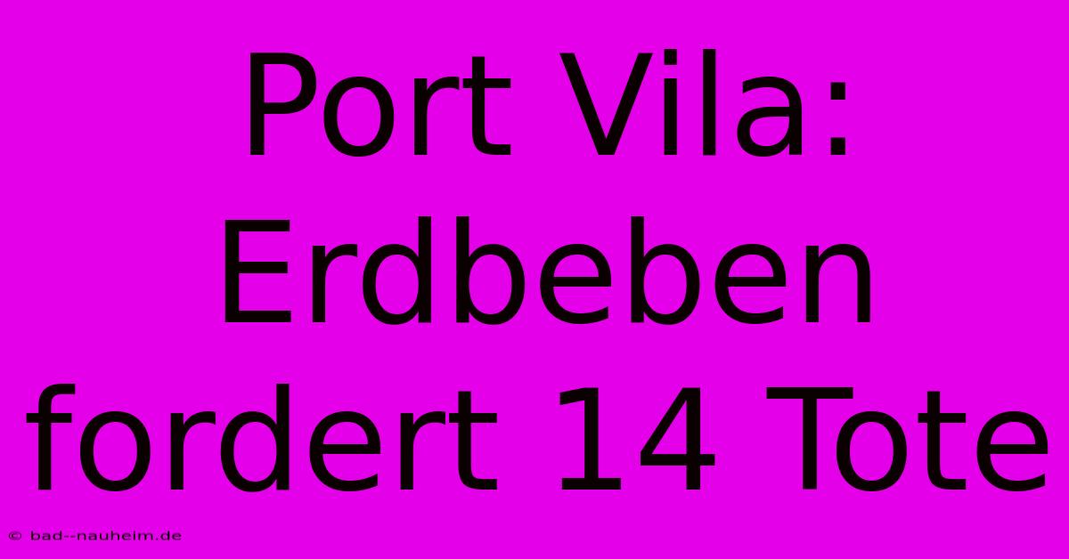 Port Vila: Erdbeben Fordert 14 Tote