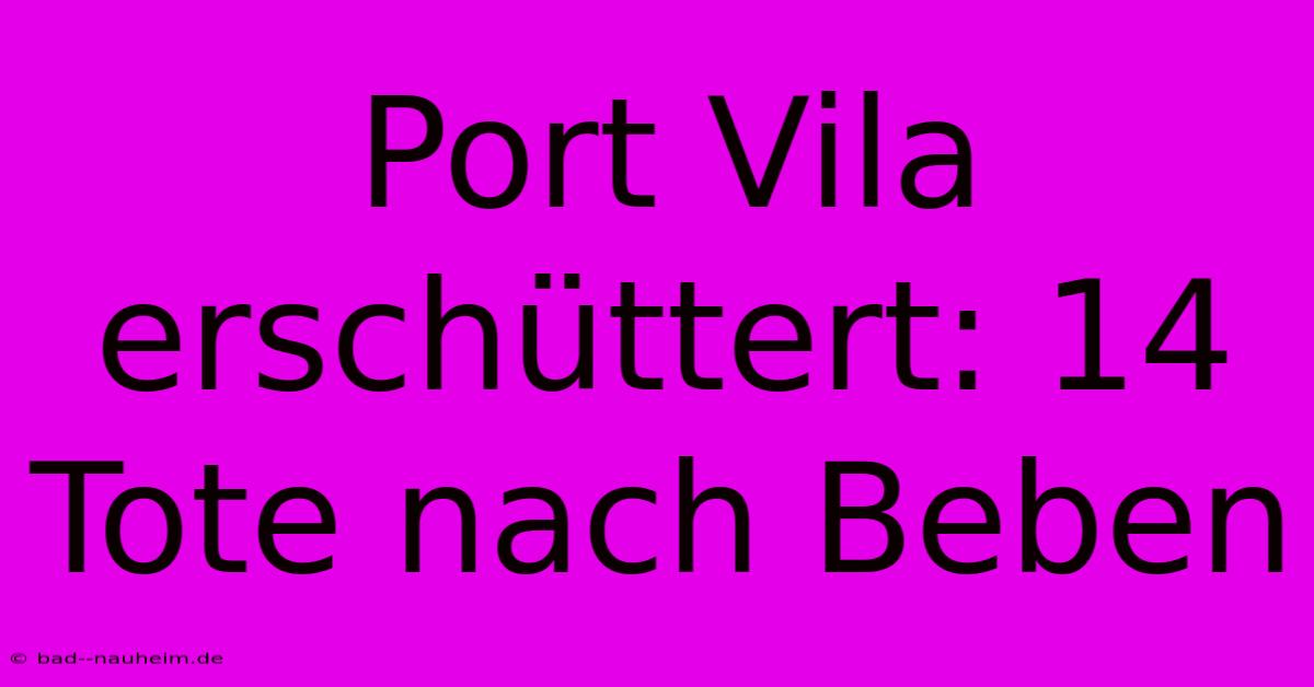 Port Vila Erschüttert: 14 Tote Nach Beben