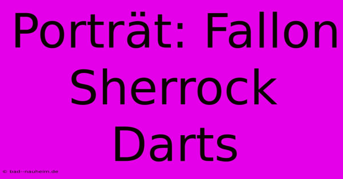 Porträt: Fallon Sherrock Darts