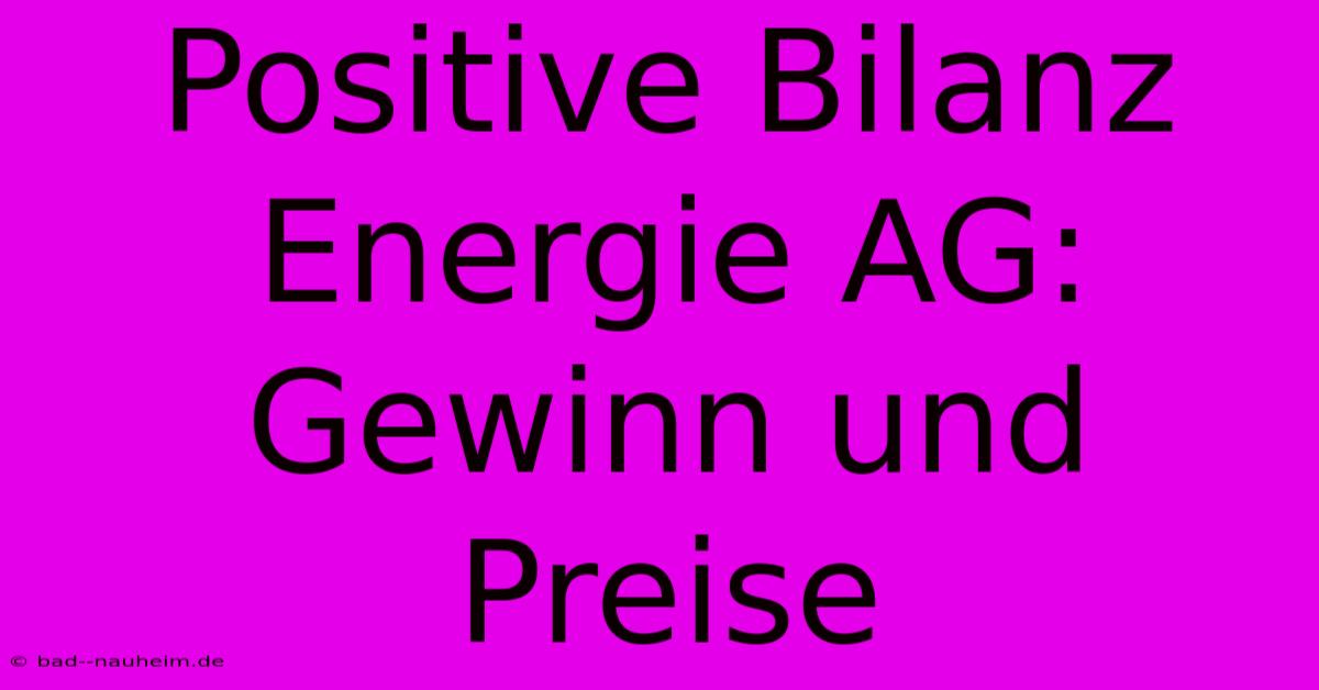 Positive Bilanz Energie AG: Gewinn Und Preise