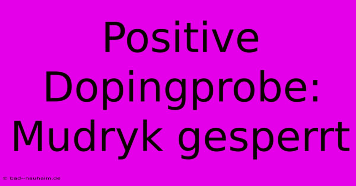 Positive Dopingprobe: Mudryk Gesperrt