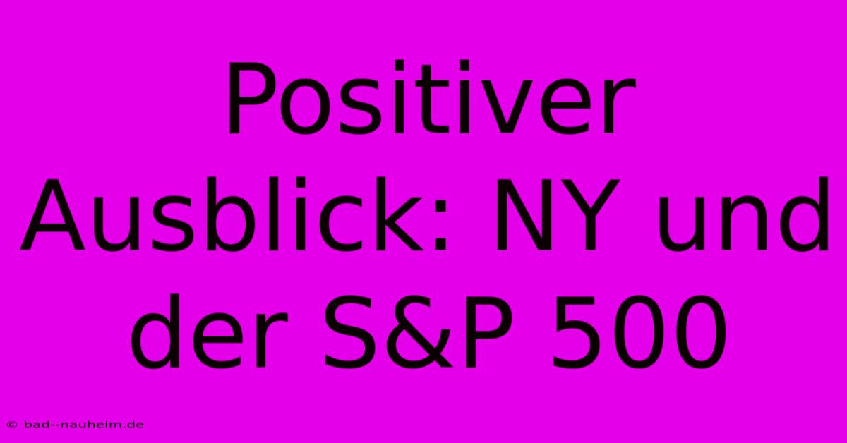 Positiver Ausblick: NY Und Der S&P 500