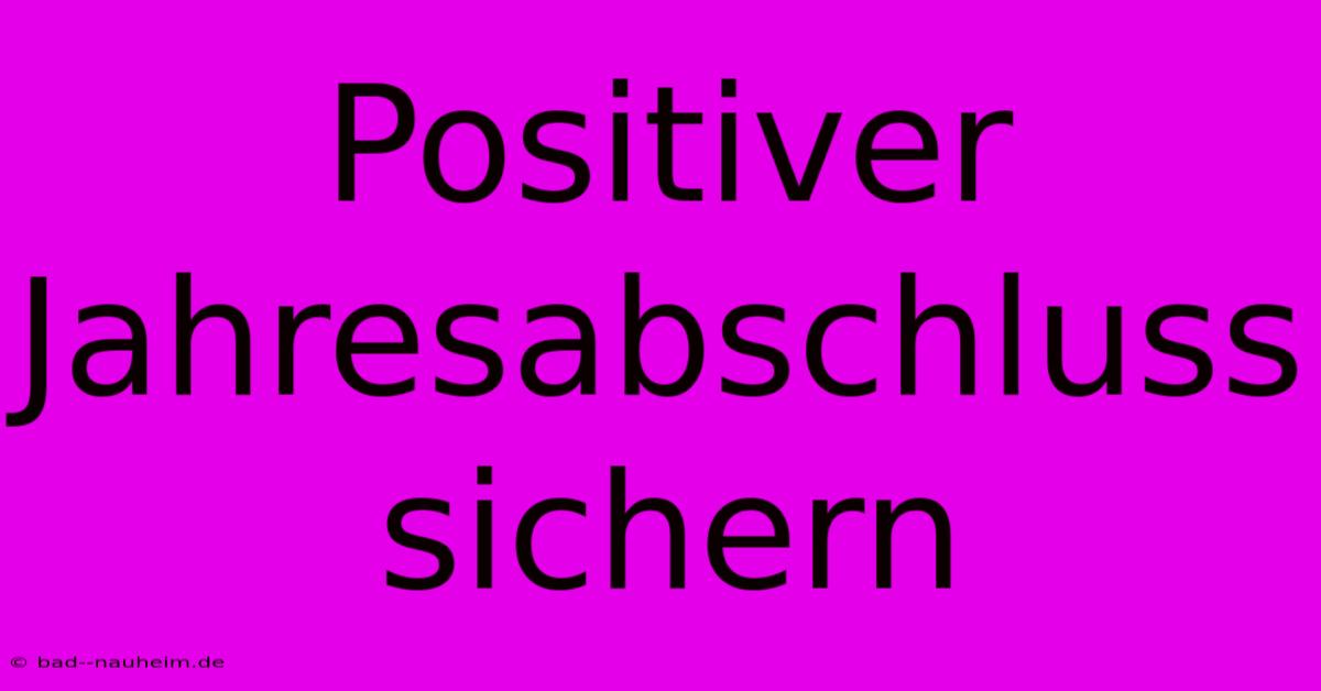 Positiver Jahresabschluss Sichern