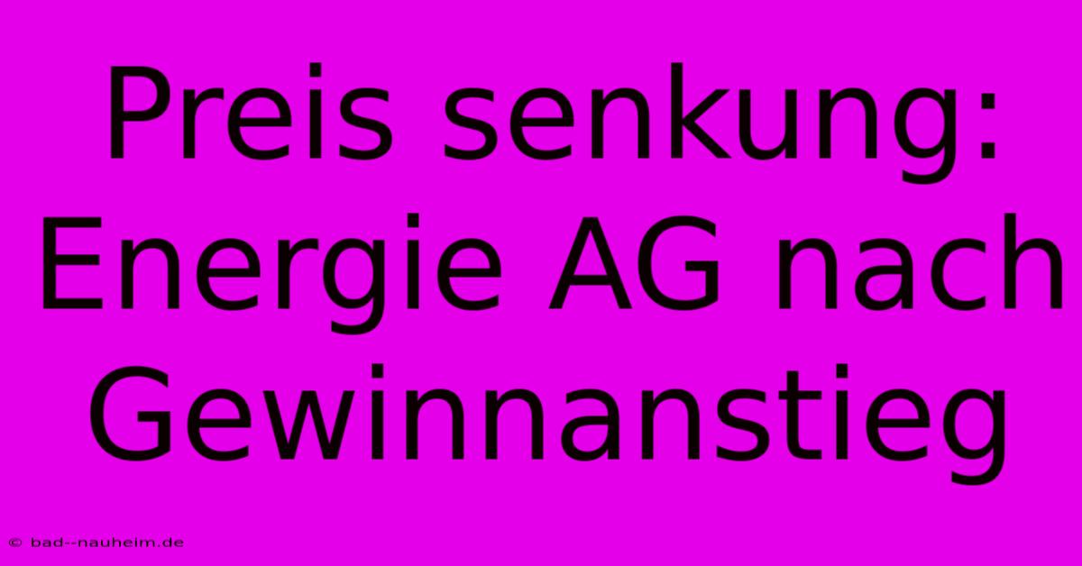 Preis Senkung: Energie AG Nach Gewinnanstieg