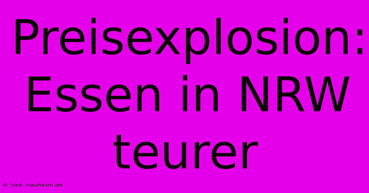 Preisexplosion: Essen In NRW Teurer