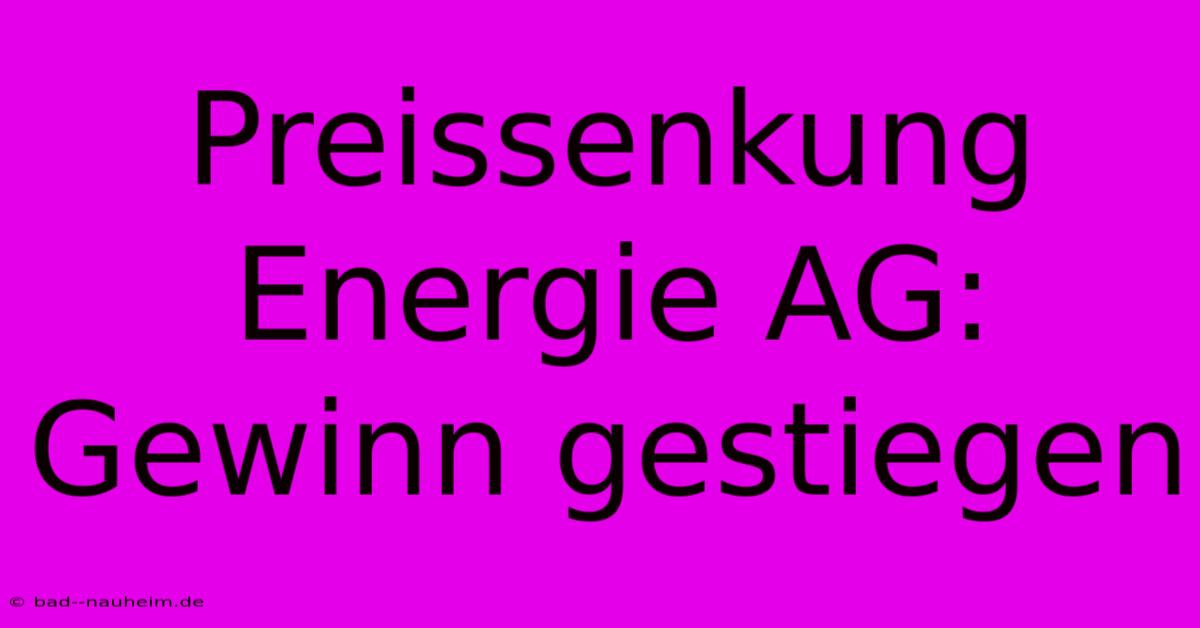 Preissenkung Energie AG: Gewinn Gestiegen