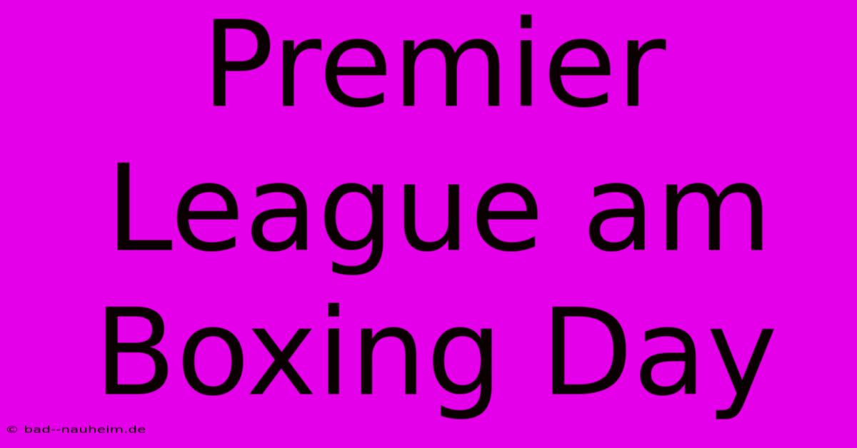 Premier League Am Boxing Day