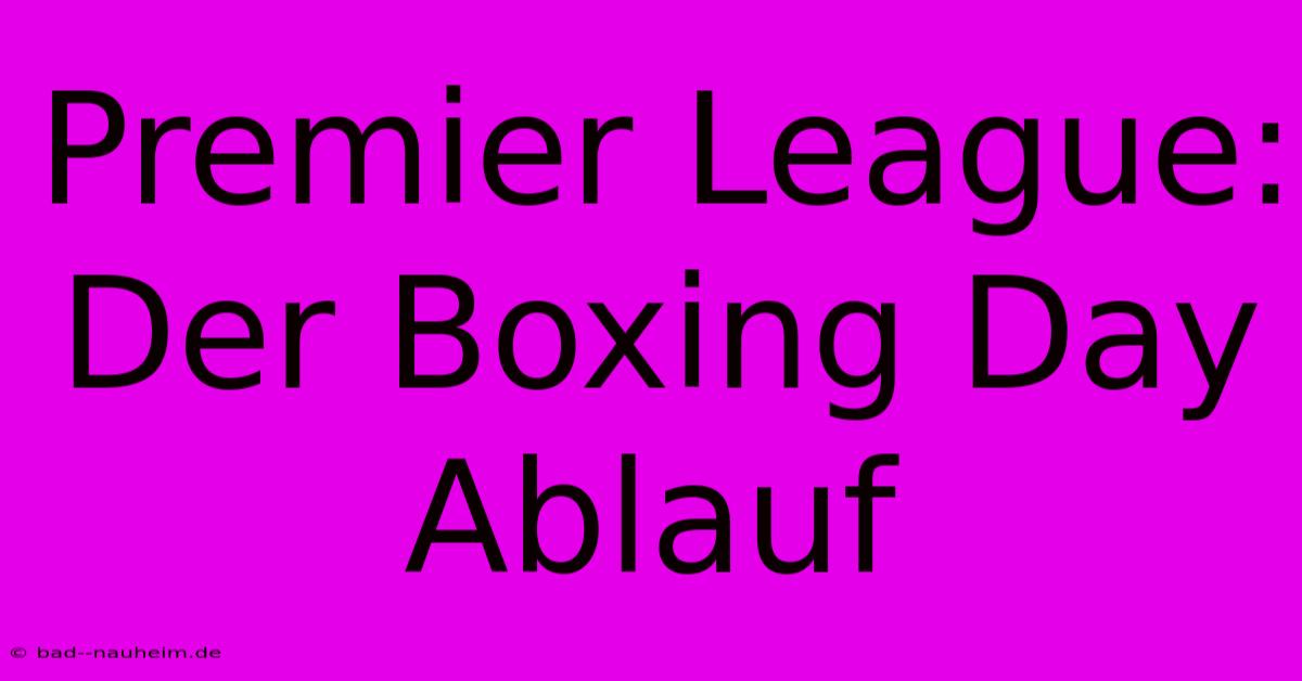 Premier League: Der Boxing Day Ablauf