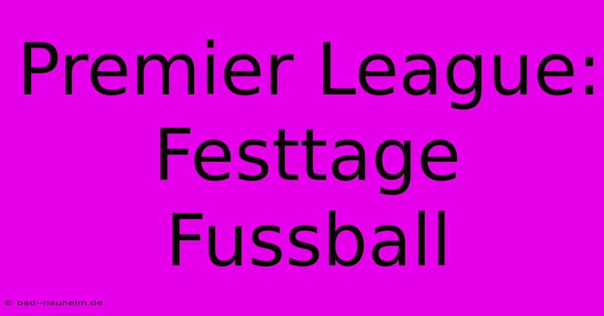 Premier League: Festtage Fussball