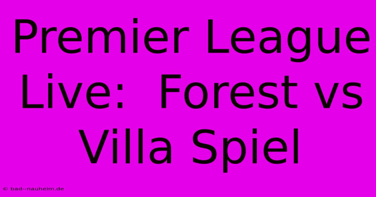 Premier League Live:  Forest Vs Villa Spiel