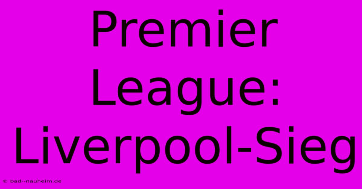 Premier League: Liverpool-Sieg