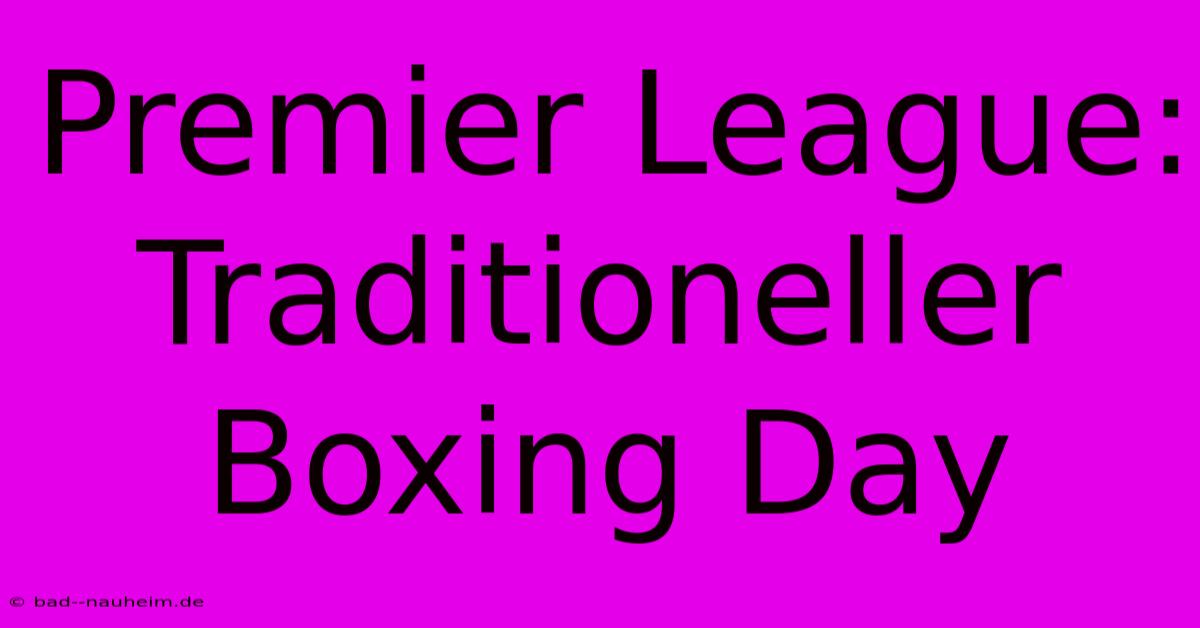 Premier League: Traditioneller Boxing Day