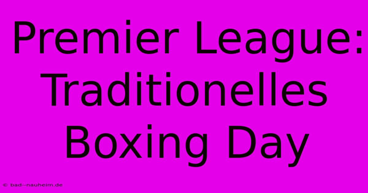 Premier League: Traditionelles Boxing Day