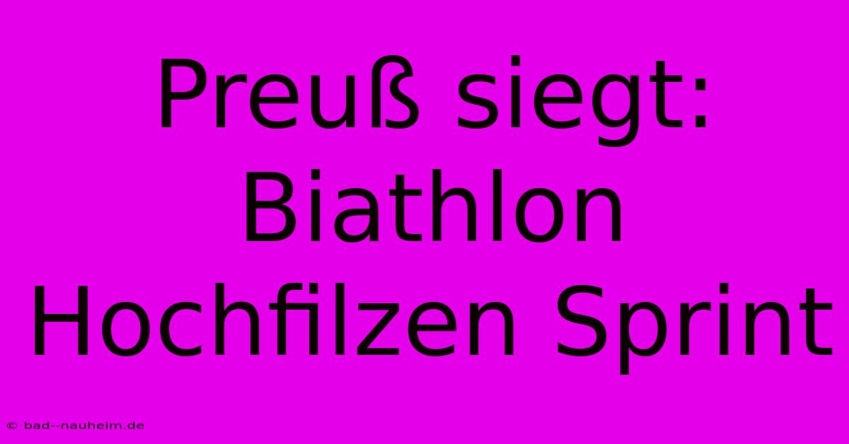 Preuß Siegt: Biathlon Hochfilzen Sprint