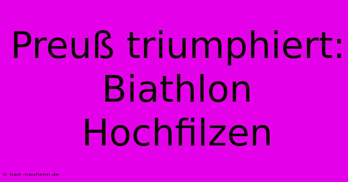 Preuß Triumphiert: Biathlon Hochfilzen