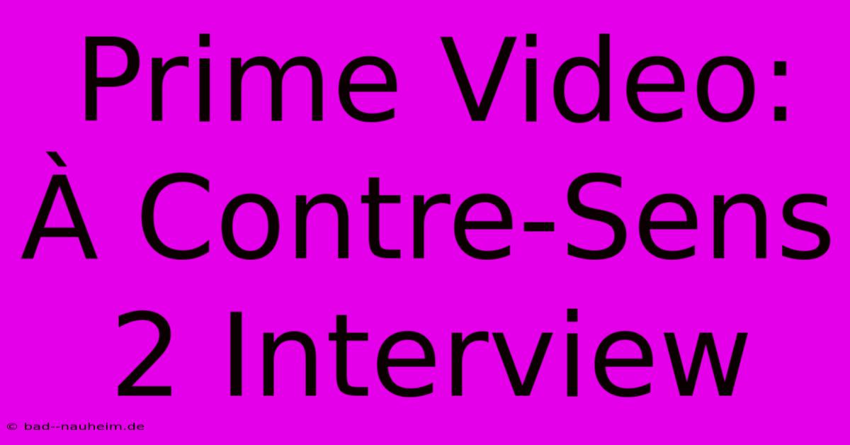 Prime Video:  À Contre-Sens 2 Interview