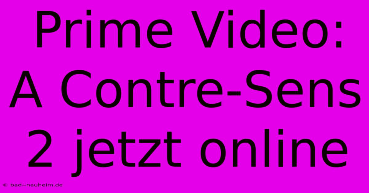 Prime Video: A Contre-Sens 2 Jetzt Online