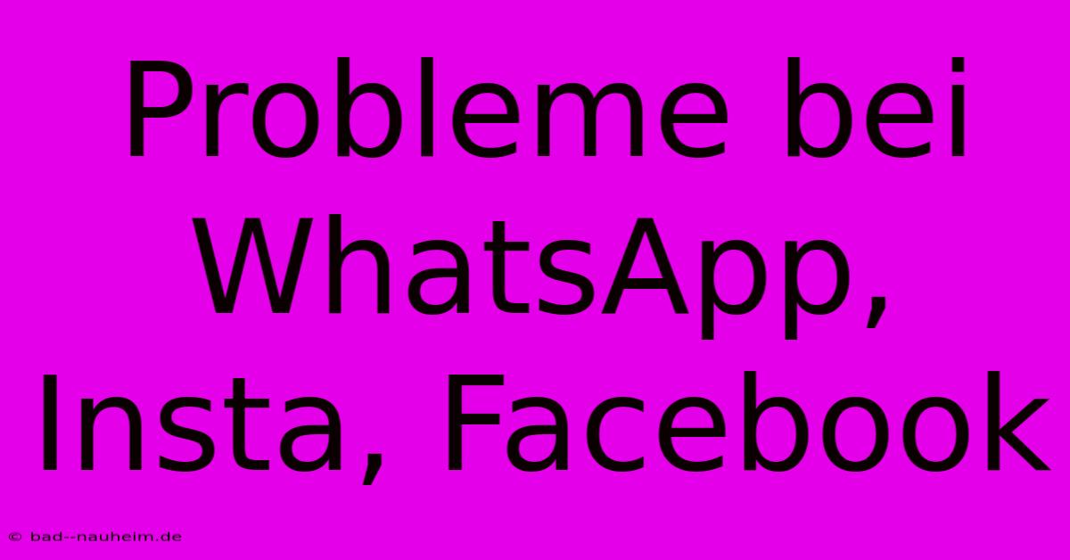 Probleme Bei WhatsApp, Insta, Facebook