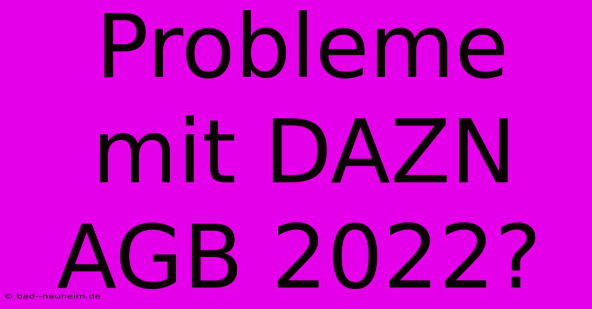 Probleme Mit DAZN AGB 2022?