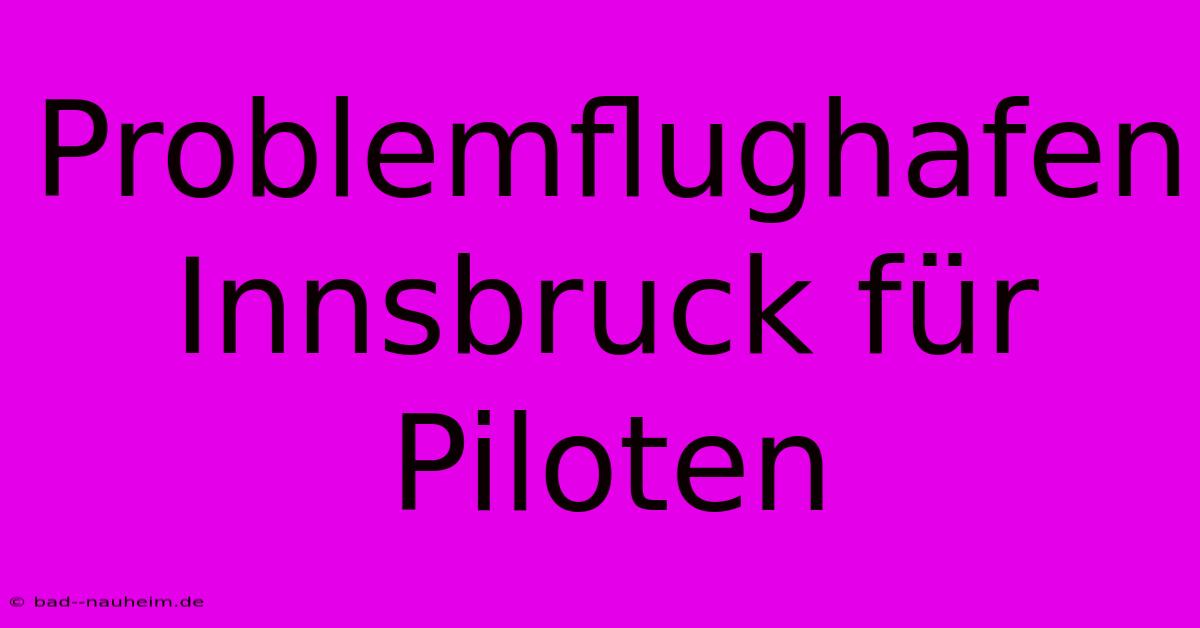 Problemflughafen Innsbruck Für Piloten