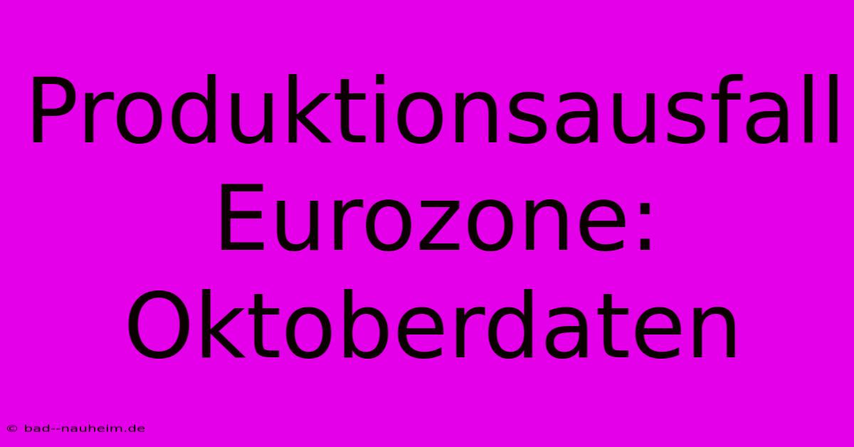 Produktionsausfall Eurozone: Oktoberdaten