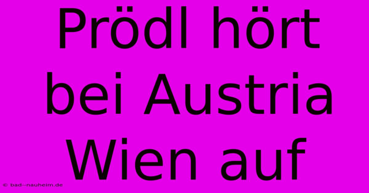 Prödl Hört Bei Austria Wien Auf