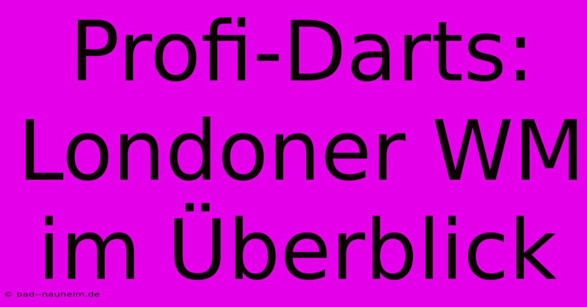 Profi-Darts: Londoner WM Im Überblick