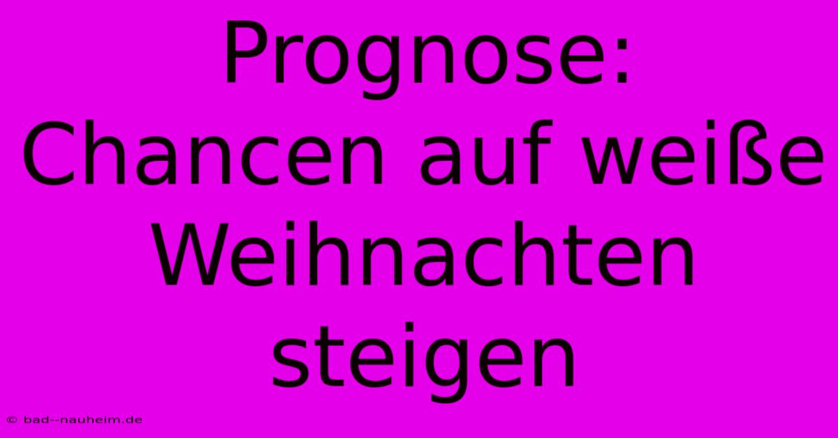 Prognose: Chancen Auf Weiße Weihnachten Steigen