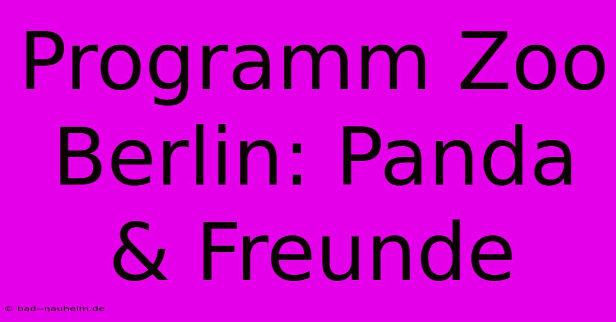 Programm Zoo Berlin: Panda & Freunde