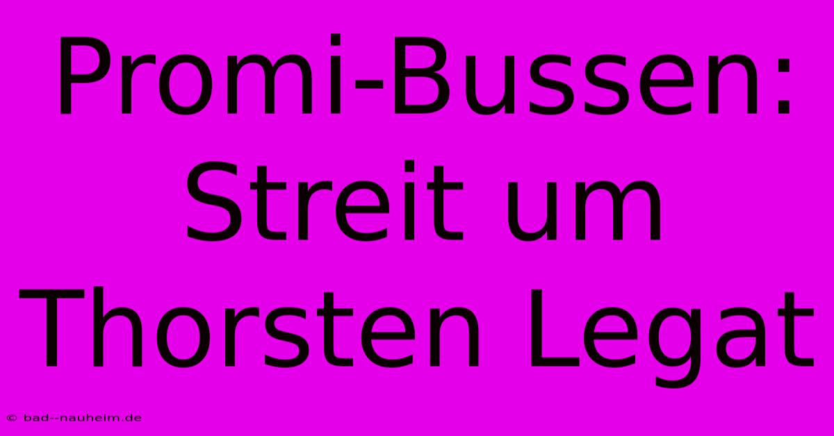 Promi-Bussen: Streit Um Thorsten Legat