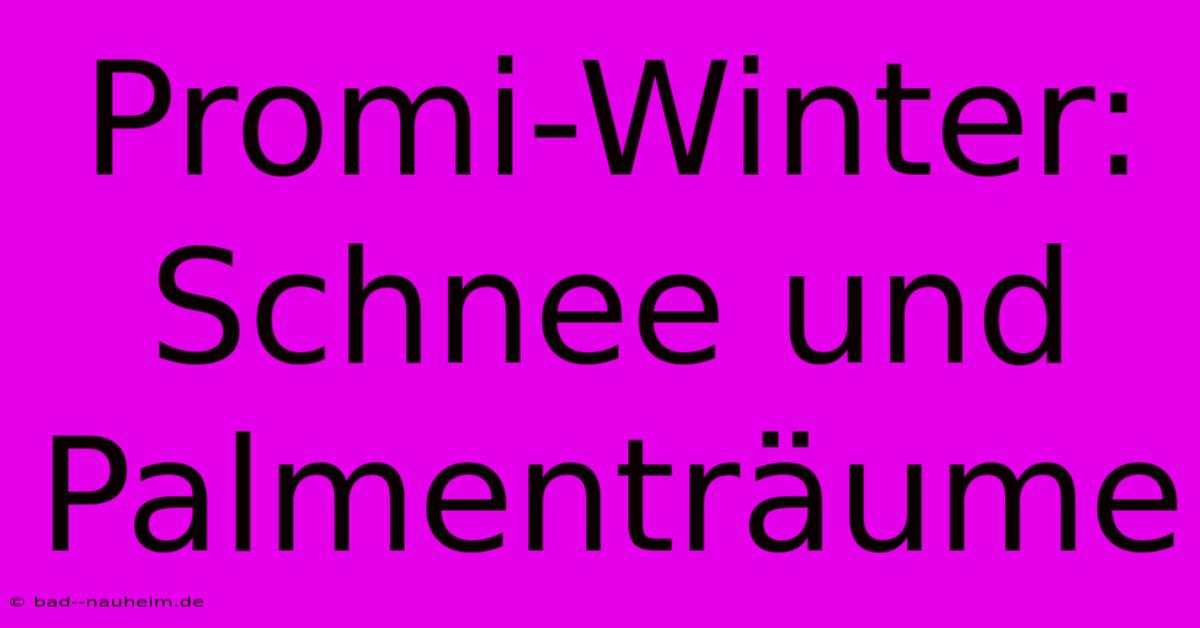 Promi-Winter: Schnee Und Palmenträume