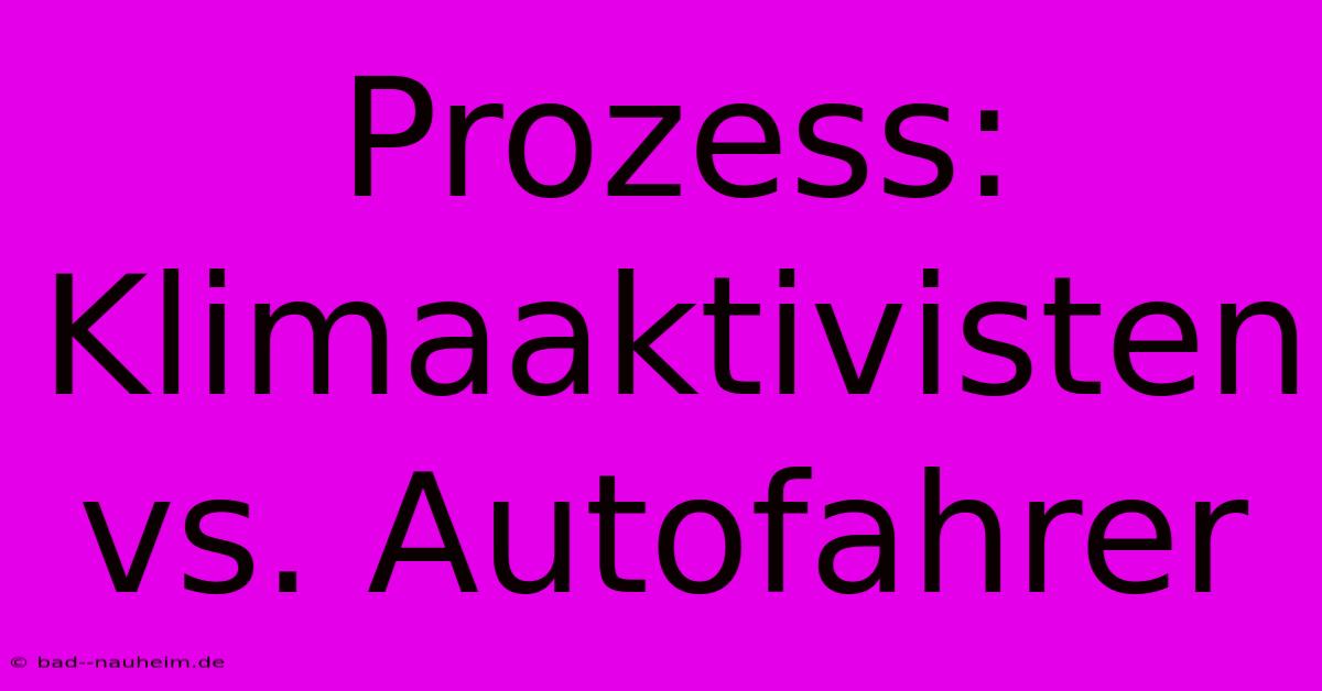 Prozess: Klimaaktivisten Vs. Autofahrer