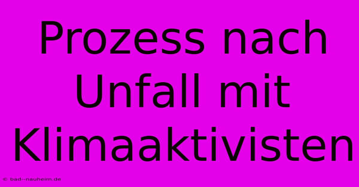 Prozess Nach Unfall Mit Klimaaktivisten