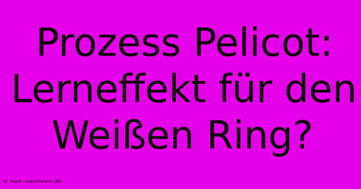 Prozess Pelicot: Lerneffekt Für Den Weißen Ring?