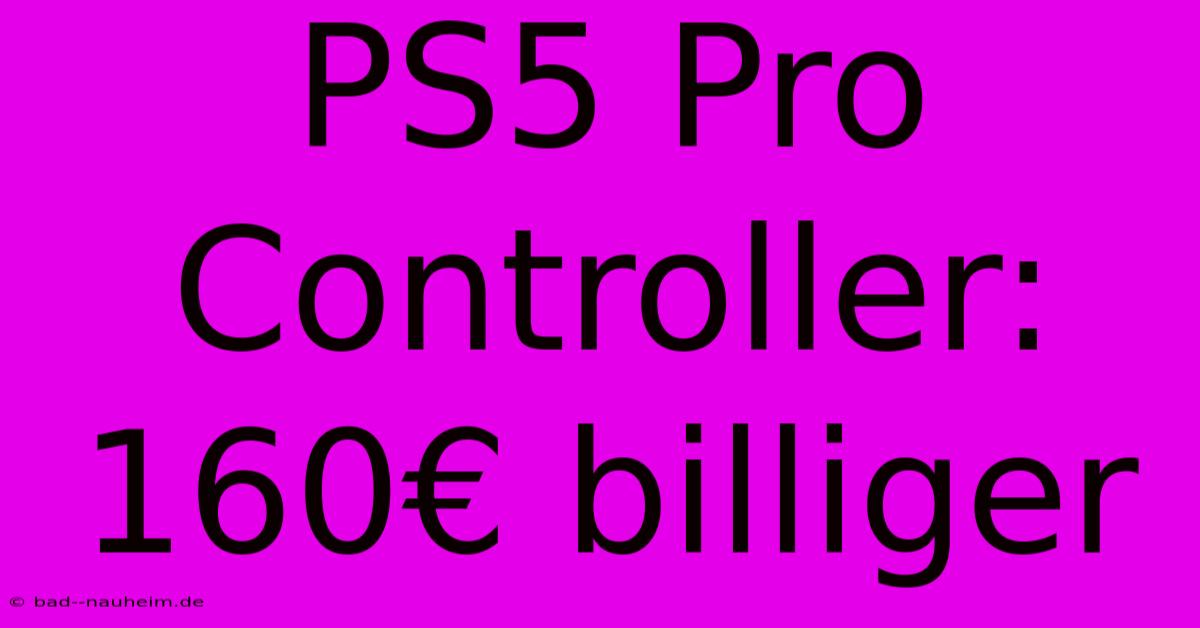 PS5 Pro Controller: 160€ Billiger