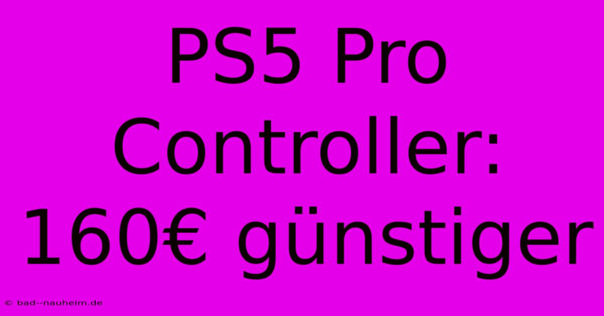 PS5 Pro Controller: 160€ Günstiger