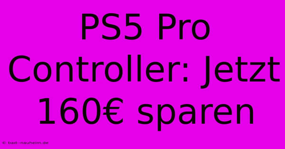 PS5 Pro Controller: Jetzt 160€ Sparen