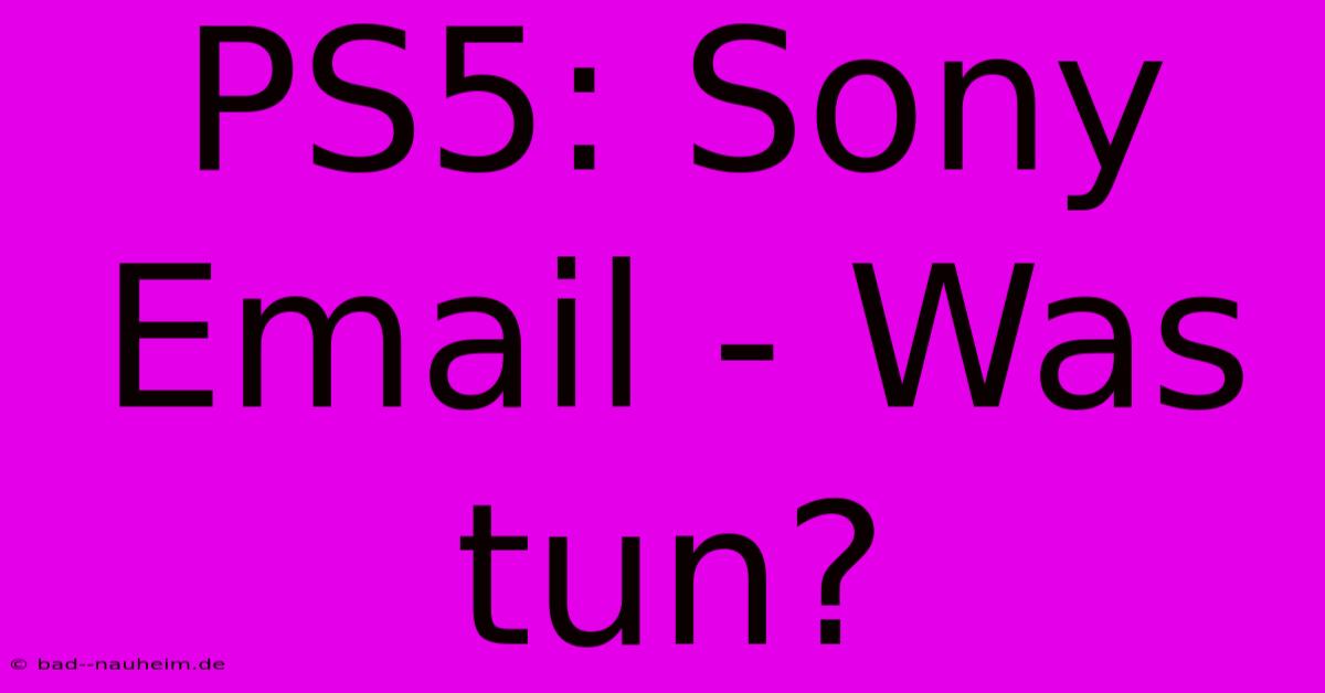 PS5: Sony Email - Was Tun?