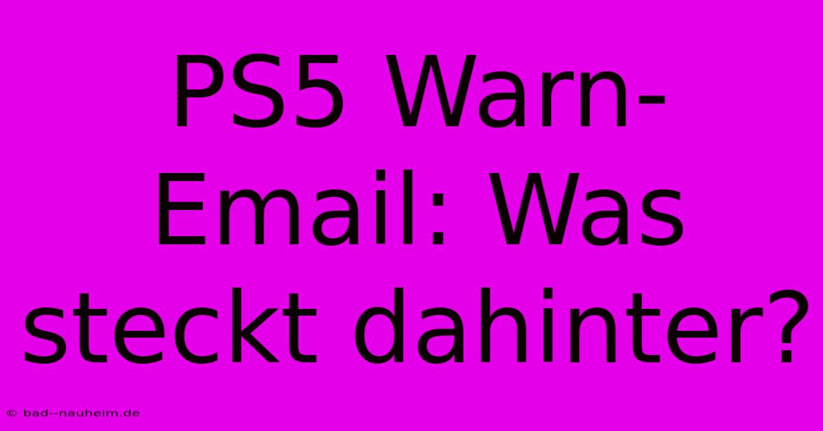 PS5 Warn-Email: Was Steckt Dahinter?