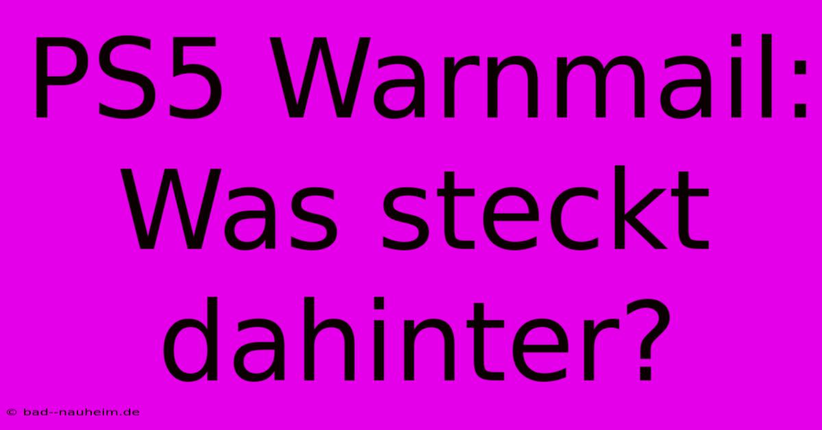 PS5 Warnmail: Was Steckt Dahinter?