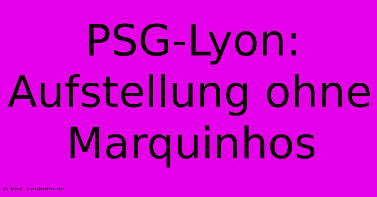 PSG-Lyon: Aufstellung Ohne Marquinhos