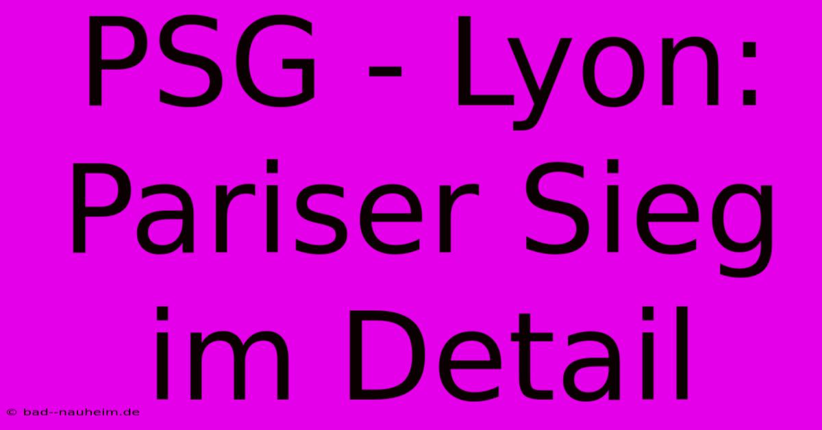 PSG - Lyon: Pariser Sieg Im Detail