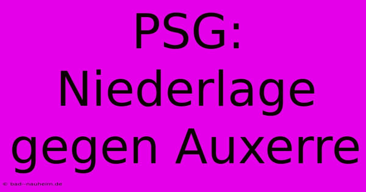 PSG: Niederlage Gegen Auxerre