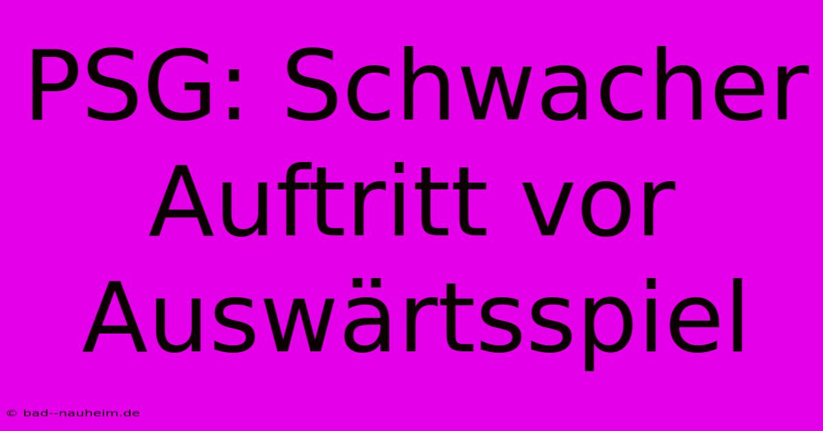 PSG: Schwacher Auftritt Vor Auswärtsspiel